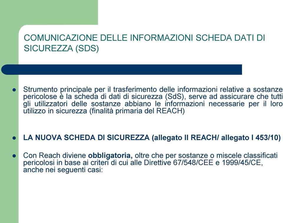 per il loro utilizzo in sicurezza (finalità primaria del REACH) LA NUOVA SCHEDA DI SICUREZZA (allegato II REACH/ allegato I 453/10) Con Reach diviene