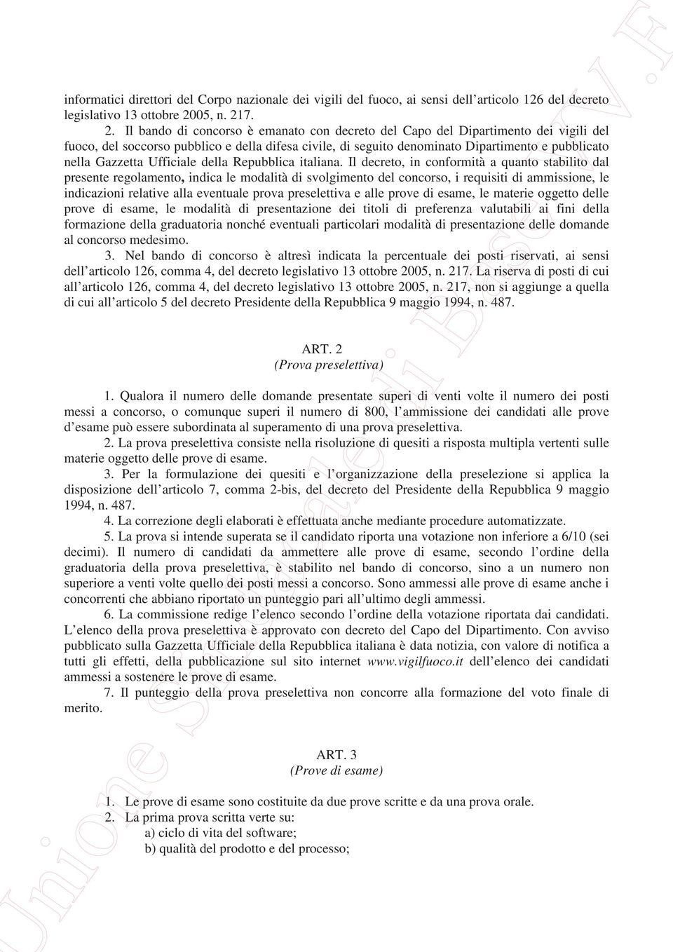 7. 2. Il bando di concorso è emanato con decreto del Capo del Dipartimento dei vigili del fuoco, del soccorso pubblico e della difesa civile, di seguito denominato Dipartimento e pubblicato nella