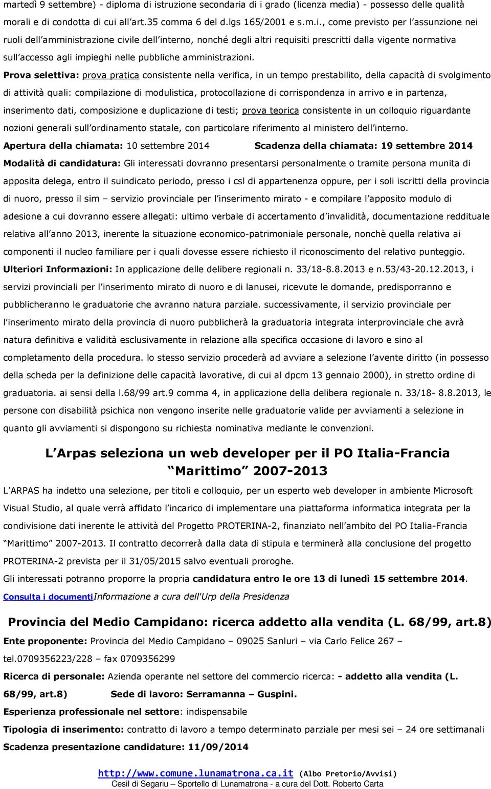 istruzione secondaria di i grado (licenza media) - possesso delle qualità morali e di condotta di cui all art.35 comma 6 del d.lgs 165/2001 e s.m.i., come previsto per l assunzione nei ruoli dell