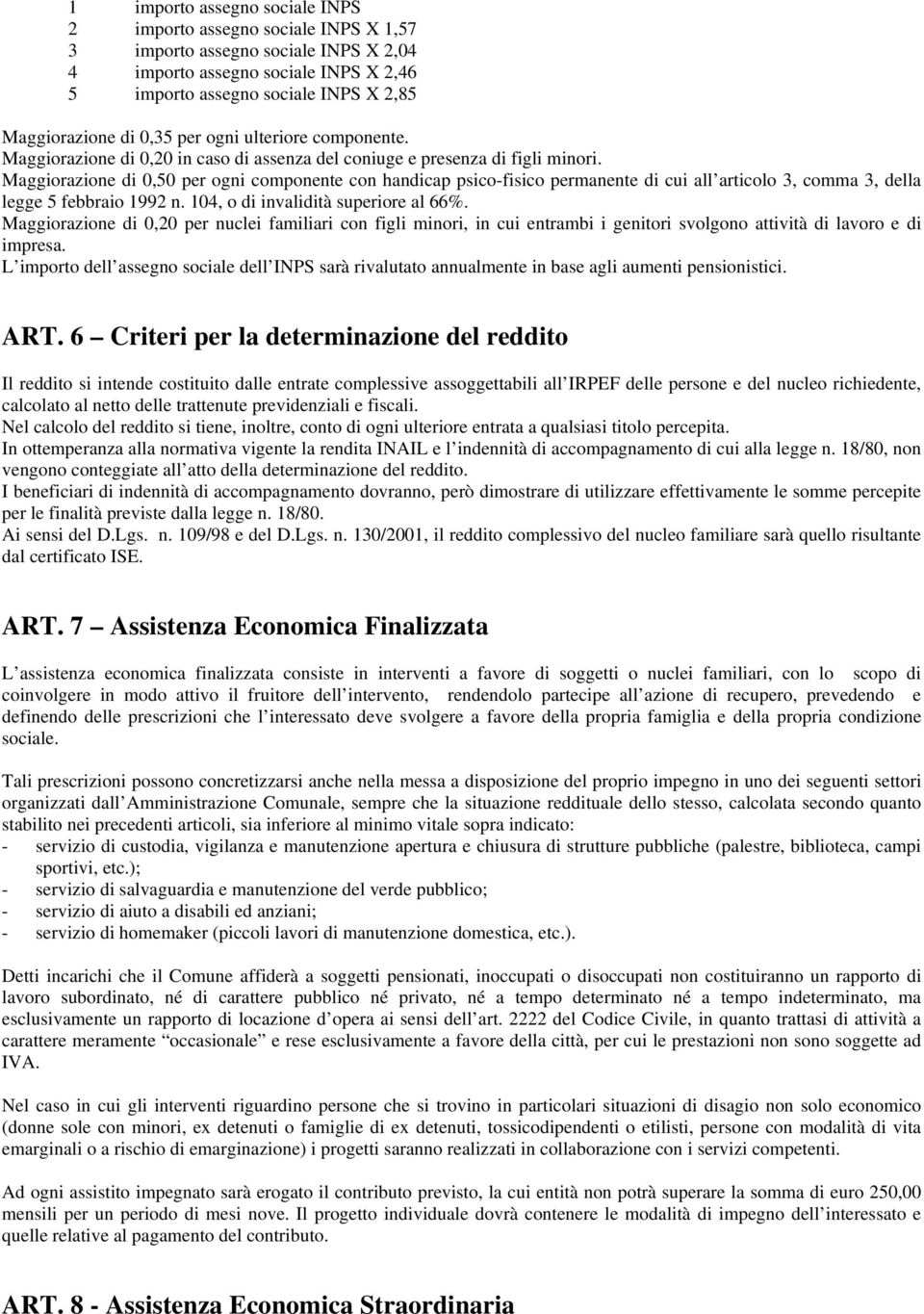 Maggiorazione di 0,50 per ogni componente con handicap psico-fisico permanente di cui all articolo 3, comma 3, della legge 5 febbraio 1992 n. 104, o di invalidità superiore al 66%.