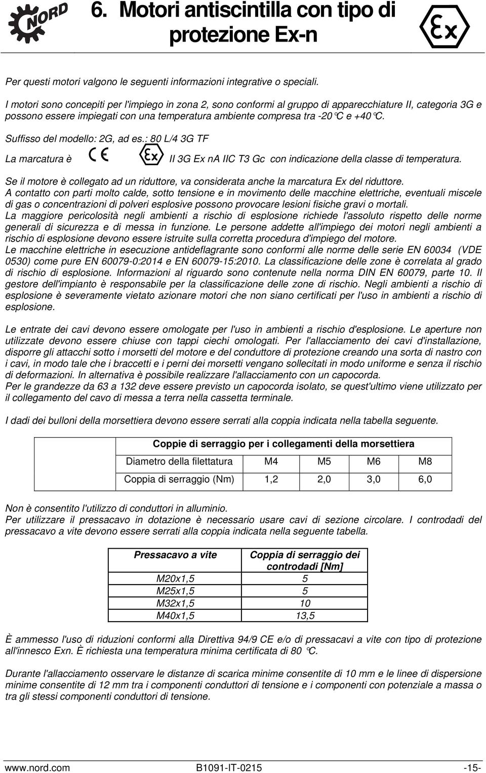 Suffisso del modello: 2G, ad es.: 80 L/4 3G TF La marcatura è II 3G Ex na IIC T3 Gc con indicazione della classe di temperatura.