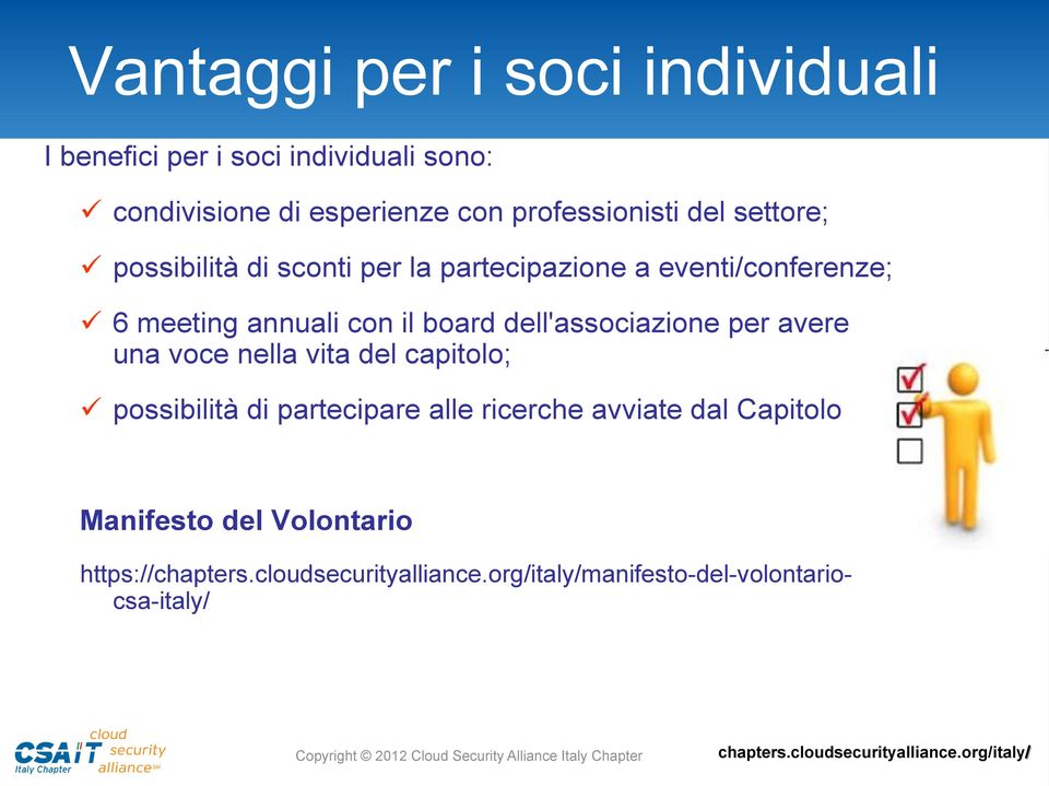 annuali con il board dell'associazione per avere una voce nella vita del capitolo; possibilità di