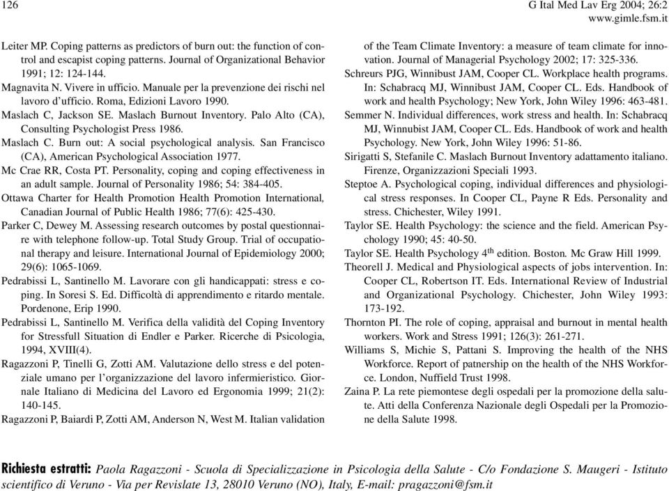 Palo Alto (CA), Consulting Psychologist Press 1986. Maslach C. Burn out: A social psychological analysis. San Francisco (CA), American Psychological Association 1977. Mc Crae RR, Costa PT.