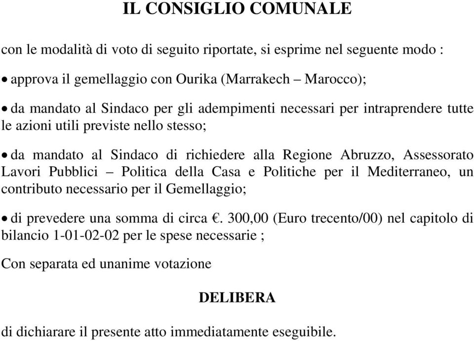 Assessorato Lavori Pubblici Politica della Casa e Politiche per il Mediterraneo, un contributo necessario per il Gemellaggio; di prevedere una somma di circa.