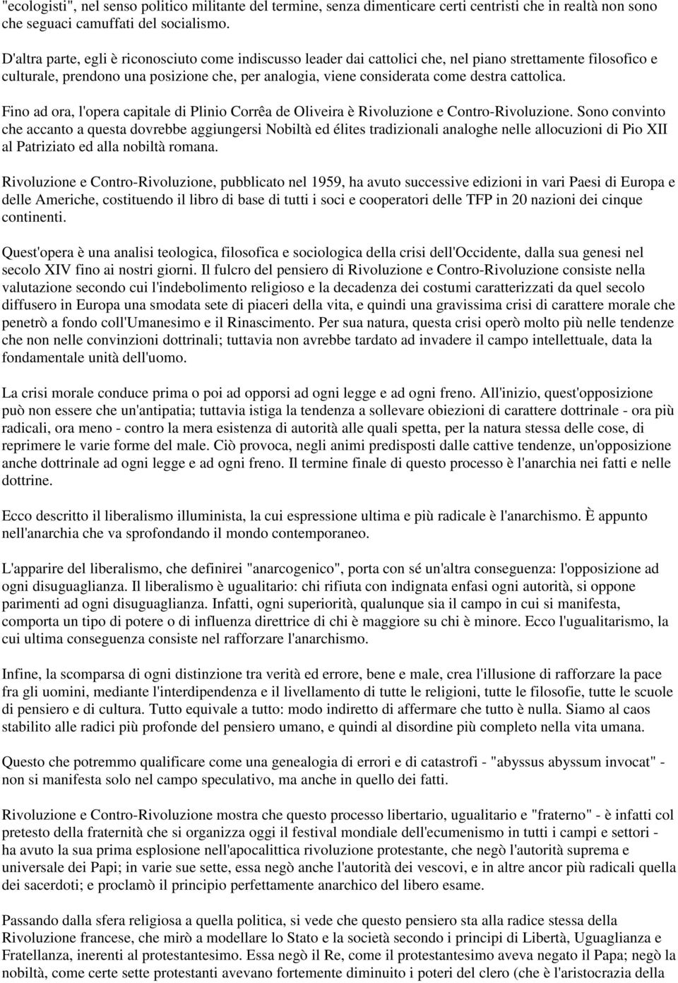 cattolica. Fino ad ora, l'opera capitale di Plinio Corrêa de Oliveira è Rivoluzione e Contro-Rivoluzione.