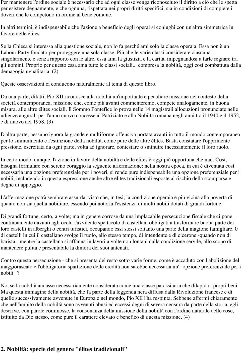 In altri termini, è indispensabile che l'azione a beneficio degli operai si coniughi con un'altra simmetrica in favore delle élites.