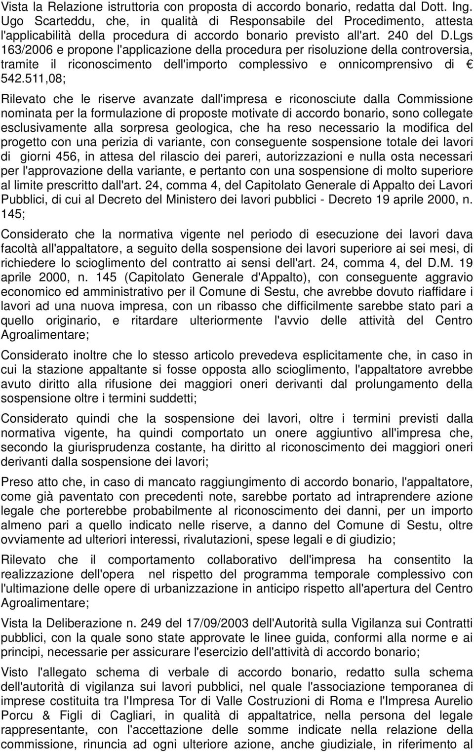 Lgs 163/2006 e propone l'applicazione della procedura per risoluzione della controversia, tramite il riconoscimento dell'importo complessivo e onnicomprensivo di 542.