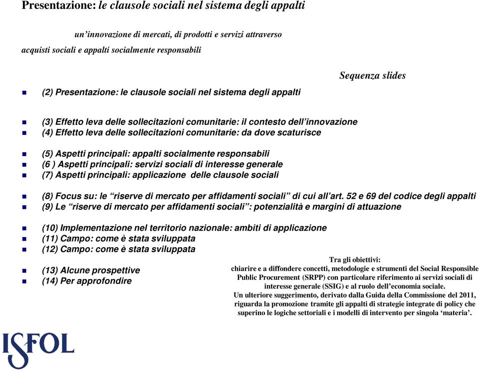 scaturisce (5) Aspetti principali: appalti socialmente responsabili (6 ) Aspetti principali: servizi sociali di interesse generale (7) Aspetti principali: applicazione delle clausole sociali (8)