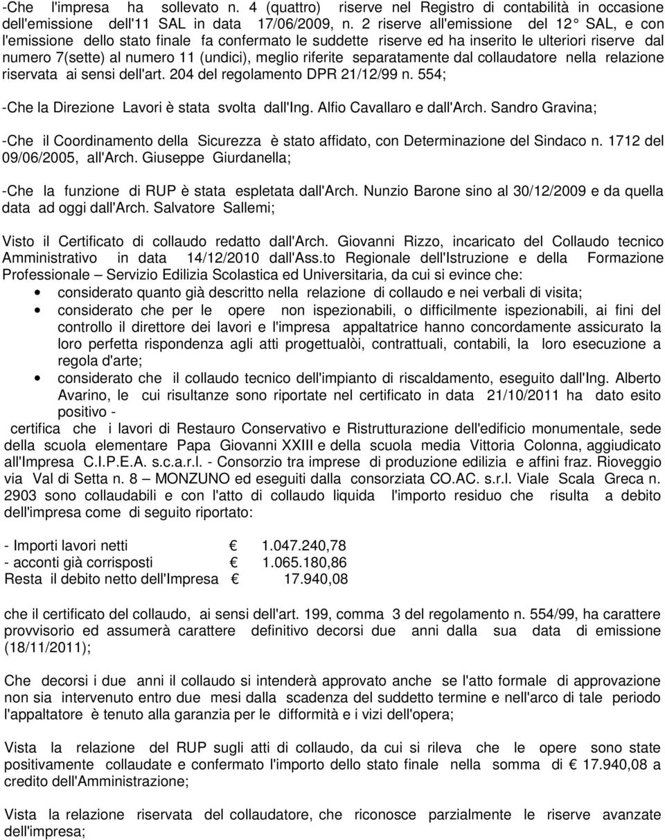 riferite separatamente dal collaudatore nella relazione riservata ai sensi dell'art. 204 del regolamento DPR 21/12/99 n. 554; -Che la Direzione Lavori è stata svolta dall'ing.