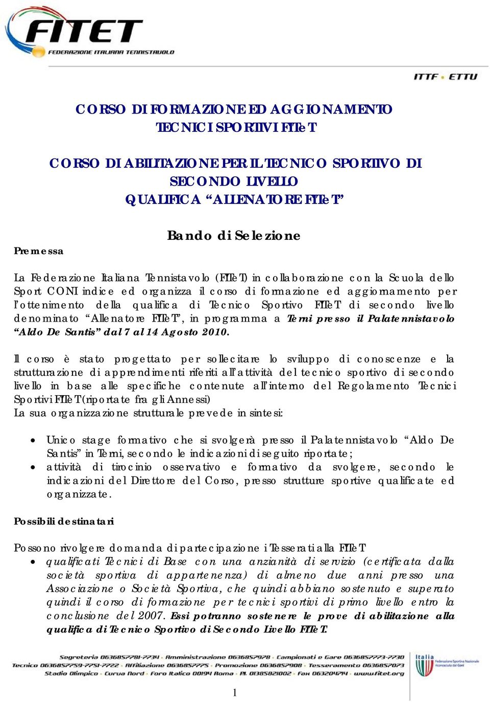 di secondo livello denominato Allenatore FITeT, in programma a Terni presso il Palatennistavolo Aldo De Santis dal 7 al 14 Agosto 2010.