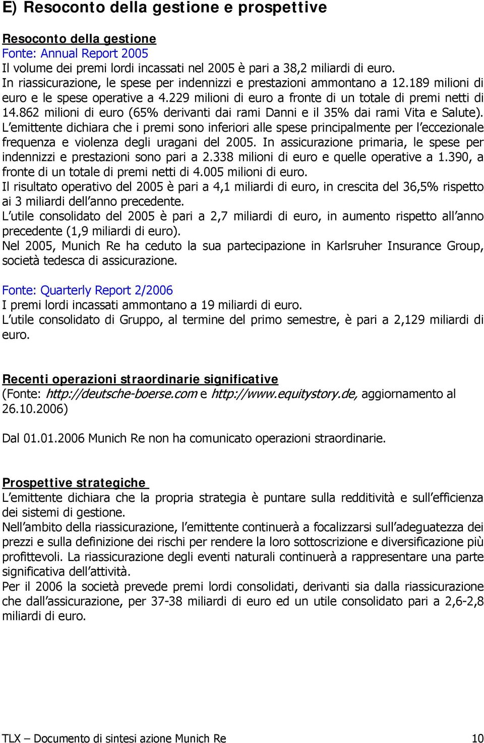 862 milioni di euro (65% derivanti dai rami Danni e il 35% dai rami Vita e Salute).