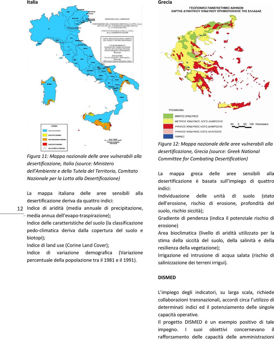 Indice delle caratteristiche del suolo (la classificazione pedo-climatica deriva dalla copertura del suolo e biotopi); Indice di land use (Corine Land Cover); Indice di variazione demografica