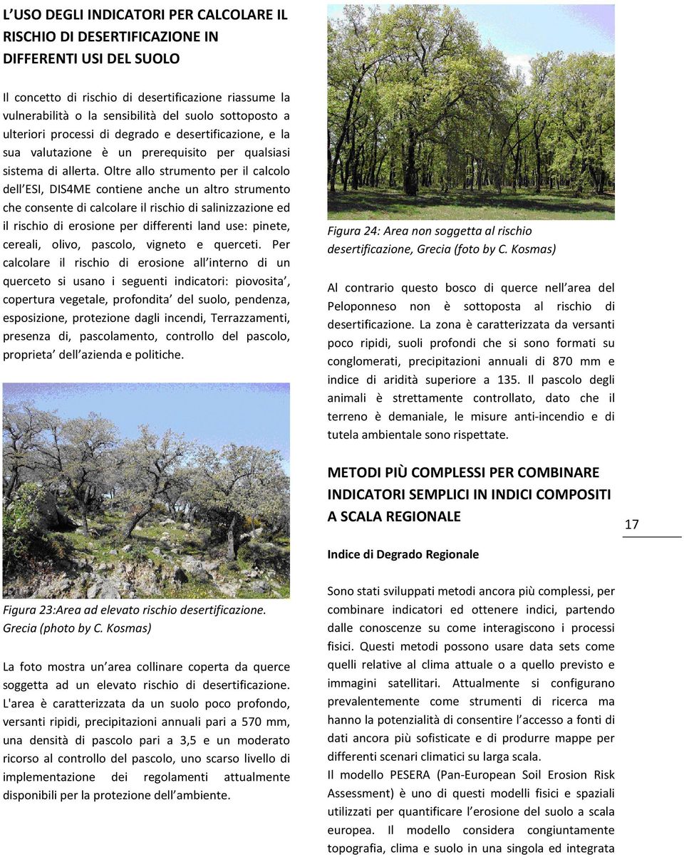 Oltre allo strumento per il calcolo dell ESI, DIS4ME contiene anche un altro strumento che consente di calcolare il rischio di salinizzazione ed il rischio di erosione per differenti land use: