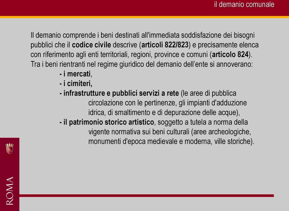 Tra i beni rientranti nel regime giuridico del demanio dell ente si annoverano: - i mercati, - i cimiteri, - infrastrutture e pubblici servizi a rete (le aree di pubblica