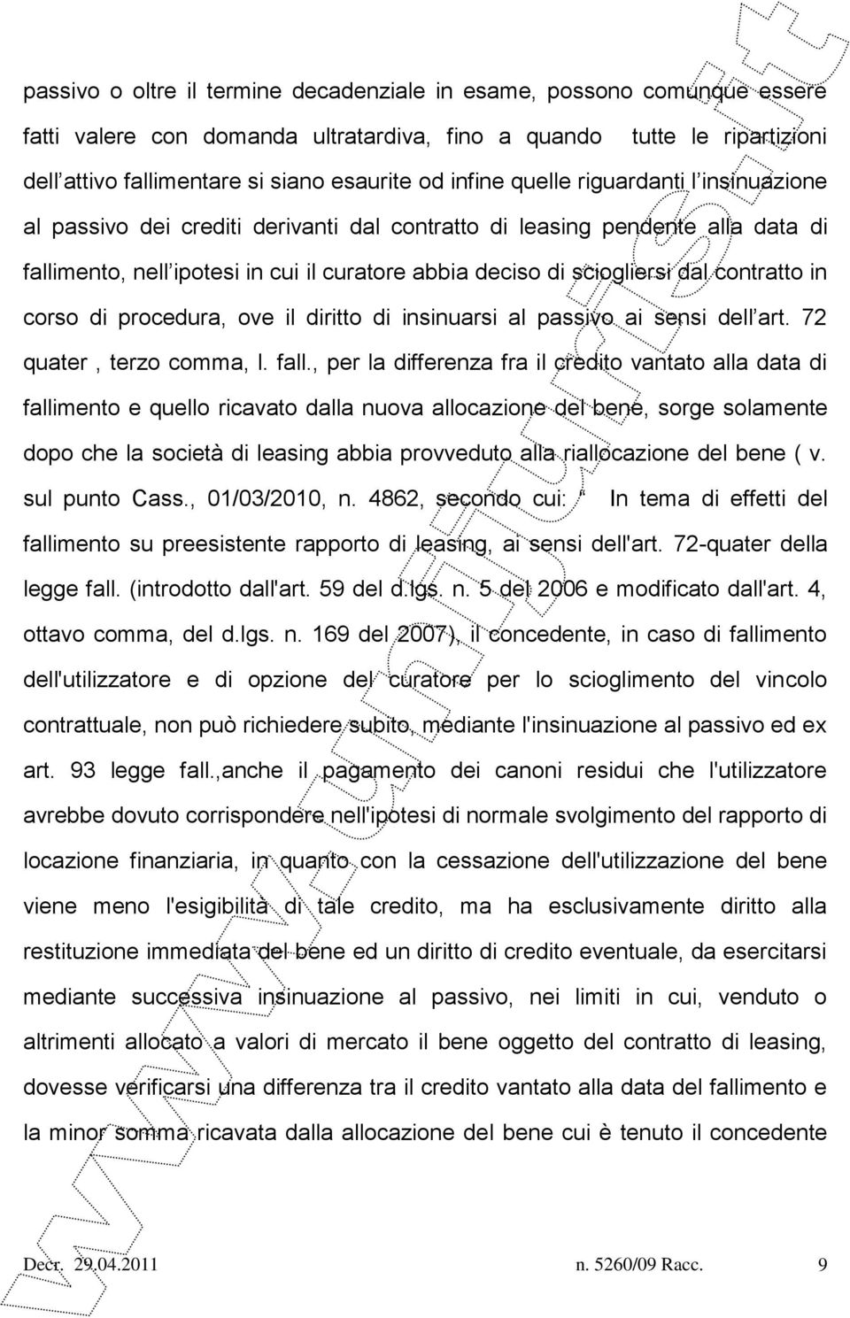 contratto in corso di procedura, ove il diritto di insinuarsi al passivo ai sensi dell art. 72 quater, terzo comma, l. fall.