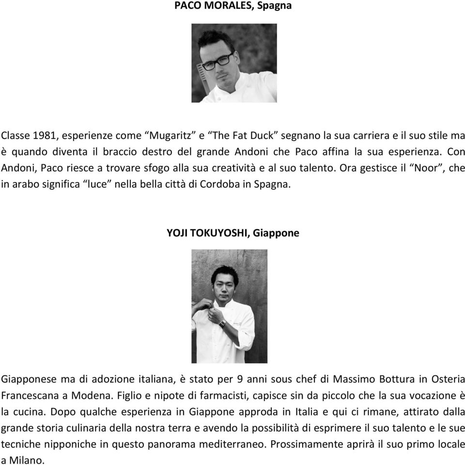 YOJI TOKUYOSHI, Giappone Giapponese ma di adozione italiana, è stato per 9 anni sous chef di Massimo Bottura in Osteria Francescana a Modena.