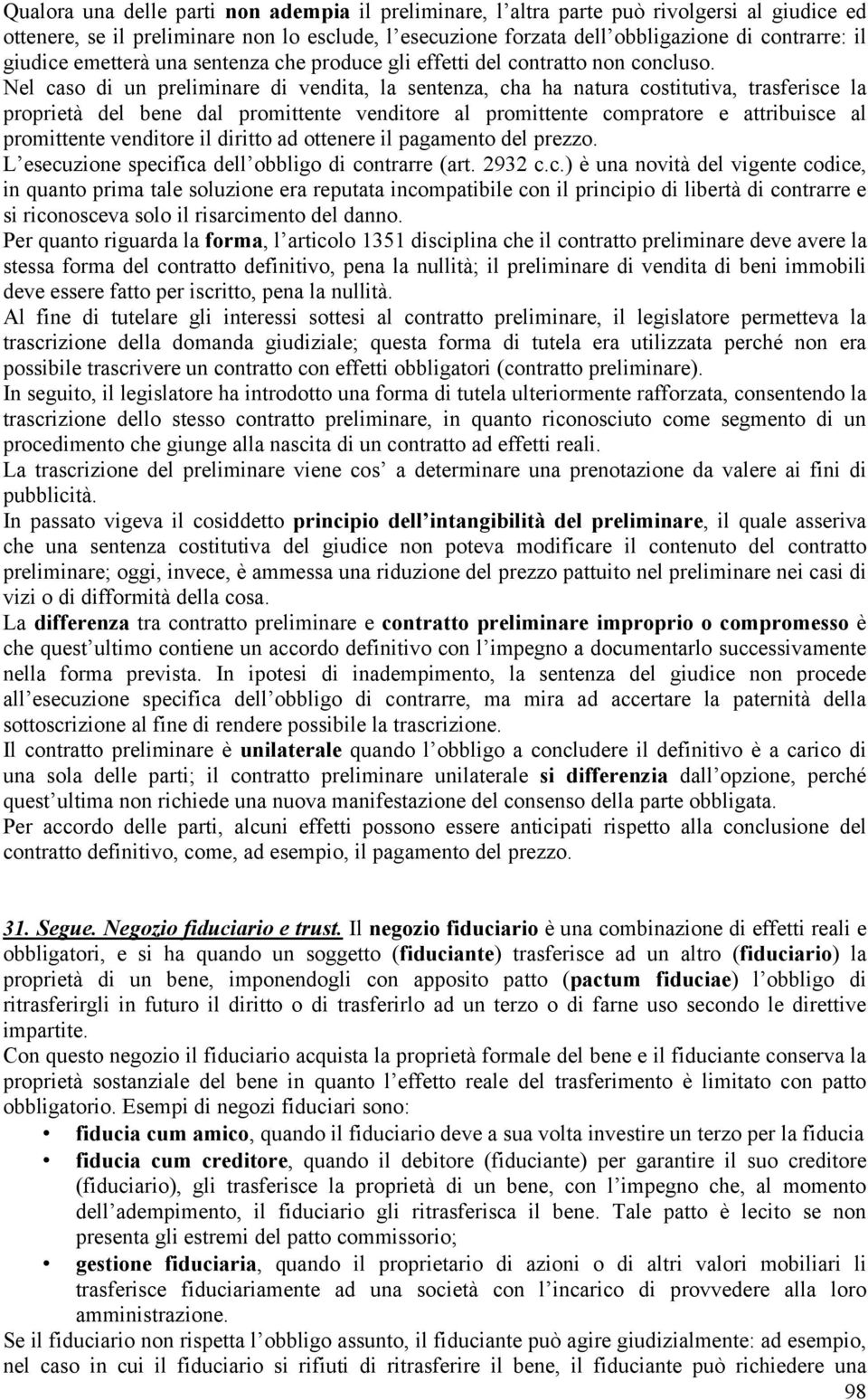 Nel caso di un preliminare di vendita, la sentenza, cha ha natura costitutiva, trasferisce la proprietà del bene dal promittente venditore al promittente compratore e attribuisce al promittente