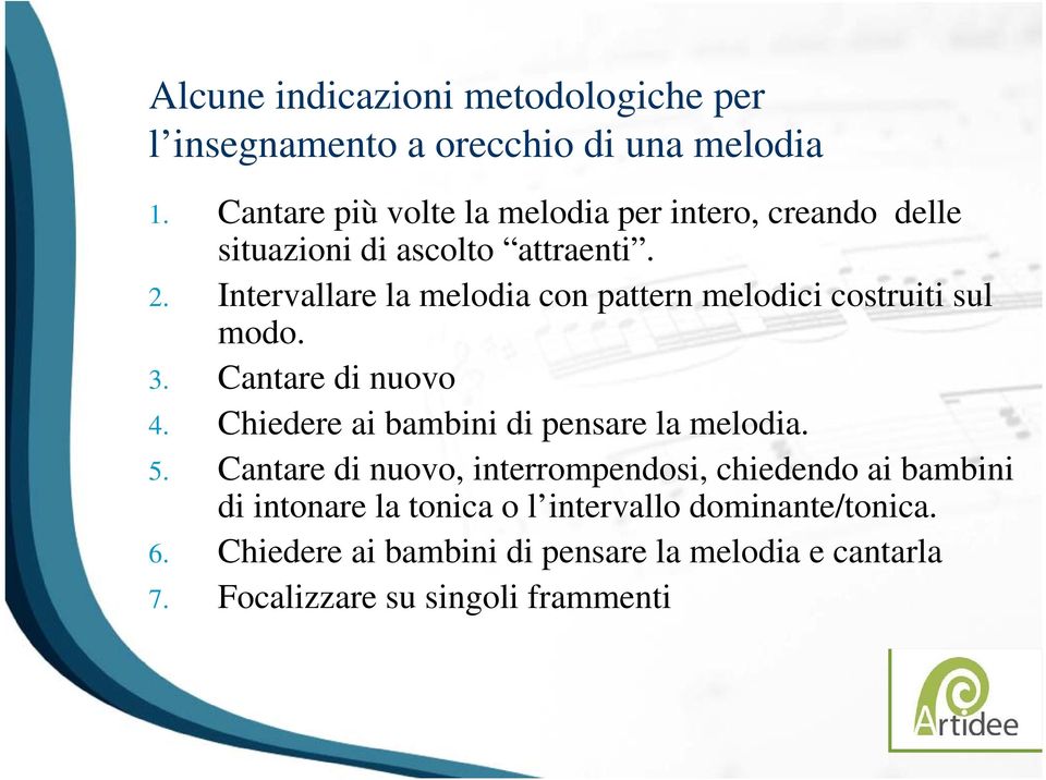 Intervallare la melodia con pattern melodici costruiti sul modo. 3. Cantare di nuovo 4.