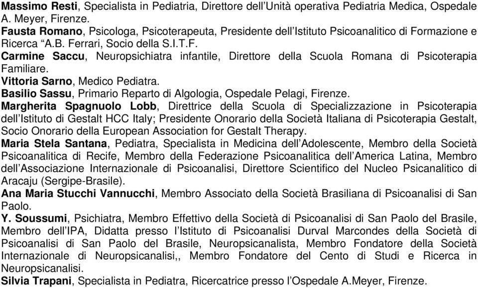 Vittoria Sarno, Medico Pediatra. Basilio Sassu, Primario Reparto di Algologia, Ospedale Pelagi, Firenze.