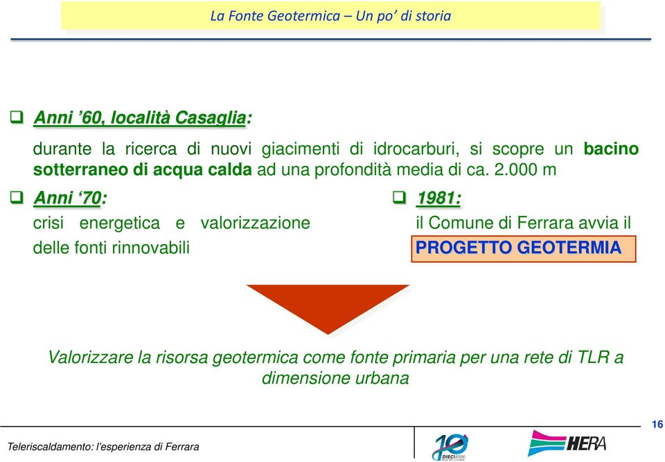 000 m Anni 70: crisi energetica e valorizzazione delle fonti rinnovabili 1981: il Comune di Ferrara avvia