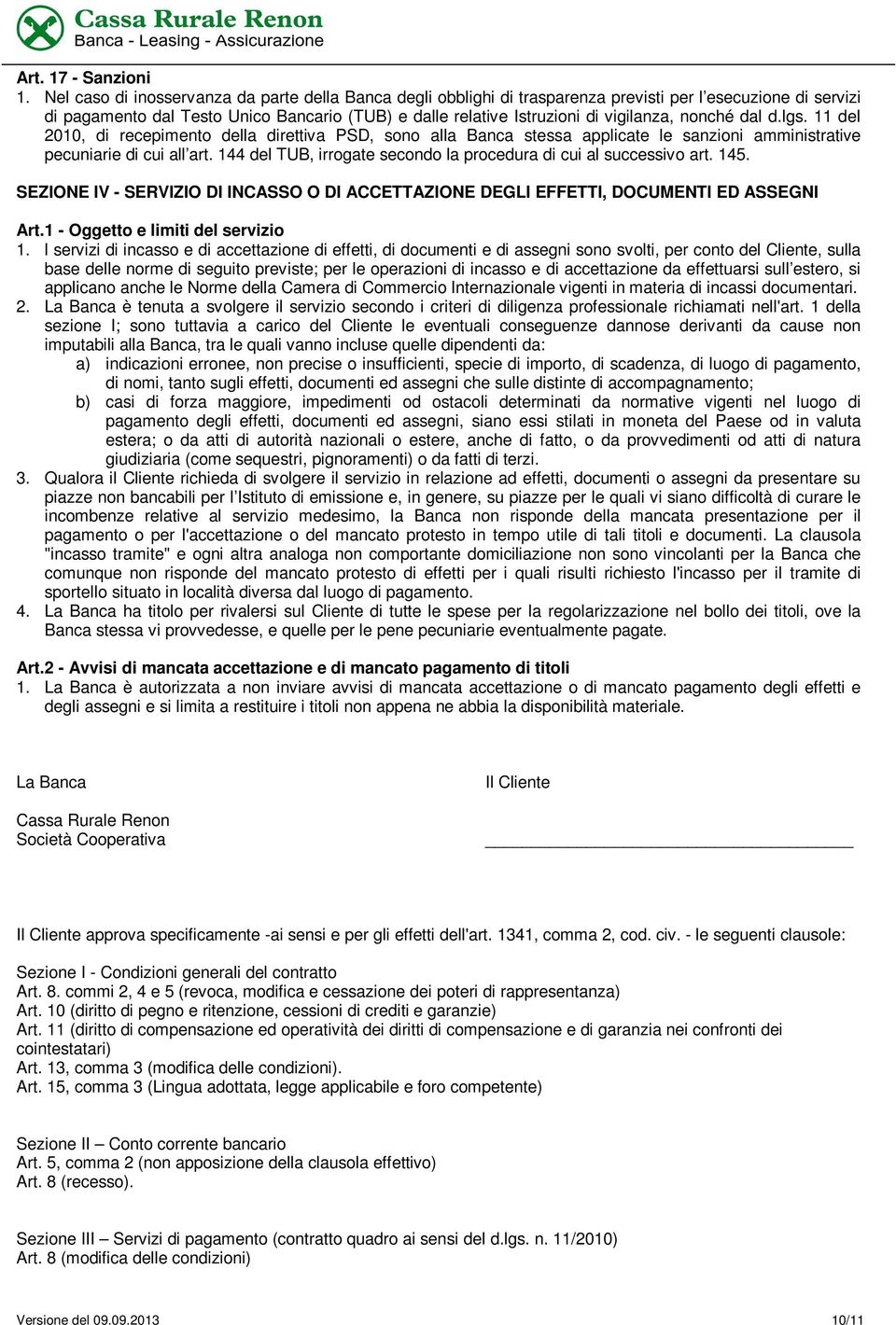 nonché dal d.lgs. 11 del 2010, di recepimento della direttiva PSD, sono alla Banca stessa applicate le sanzioni amministrative pecuniarie di cui all art.