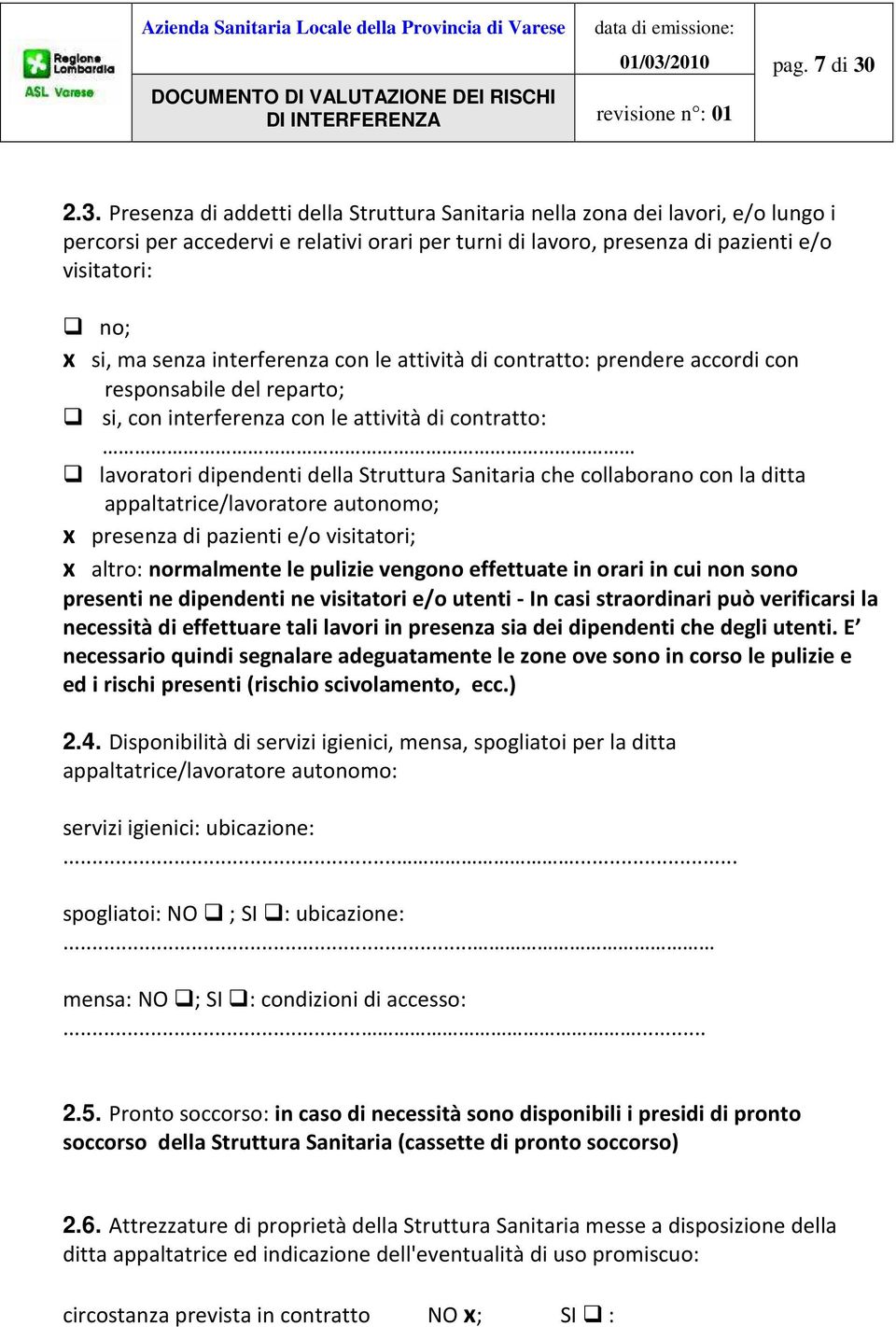 senza interferenza con le attività di contratto: prendere accordi con responsabile del reparto; si, con interferenza con le attività di contratto: lavoratori dipendenti della Struttura Sanitaria che