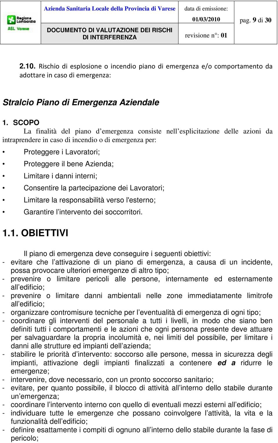 Limitare i danni interni; Consentire la partecipazione dei Lavoratori; Limitare la responsabilità verso l'esterno; Garantire l intervento dei soccorritori. 1.