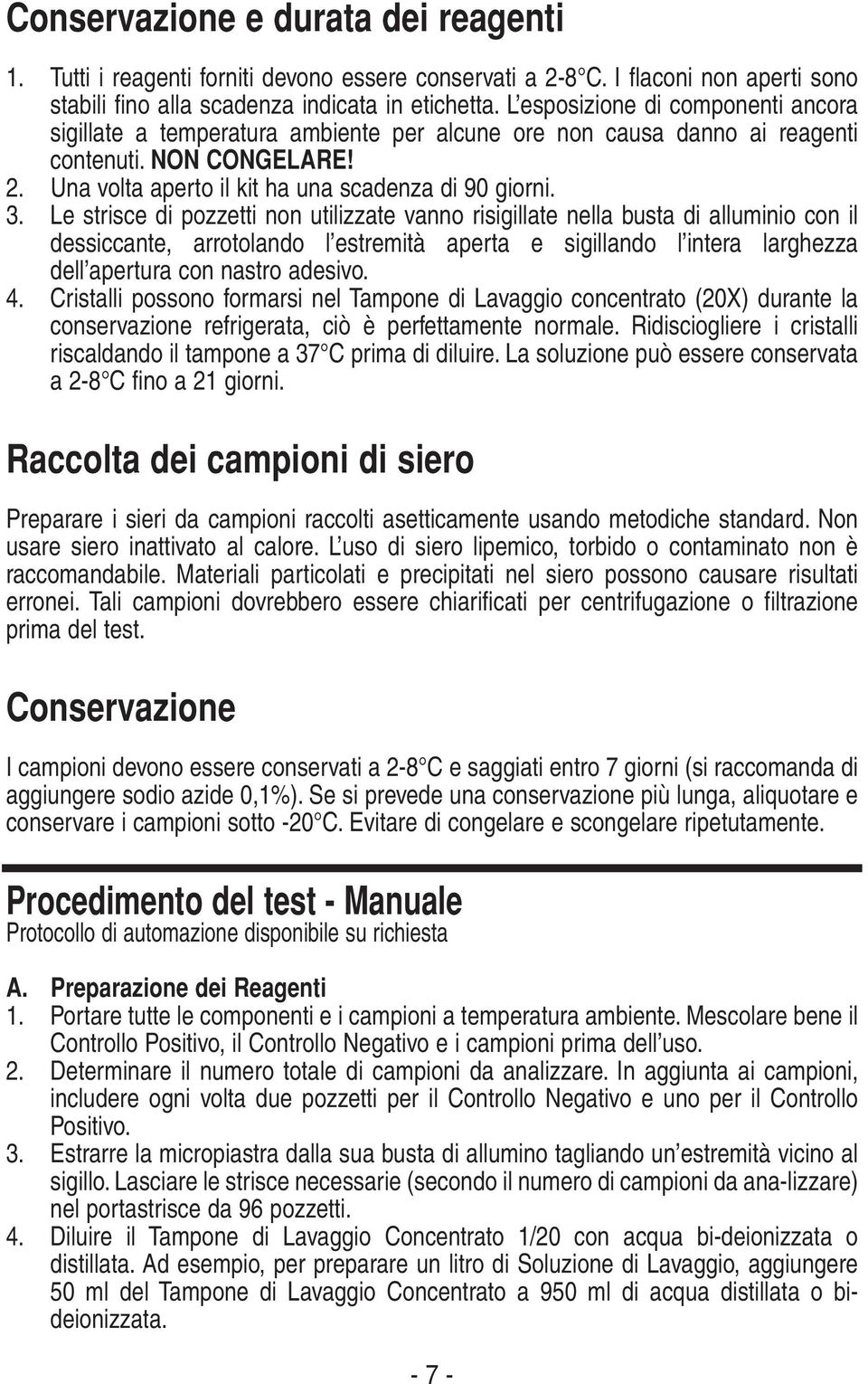 Le strisce di pozzetti non utilizzate vanno risigillate nella busta di alluminio con il dessiccante, arrotolando l estremità aperta e sigillando l intera larghezza dell apertura con nastro adesivo. 4.