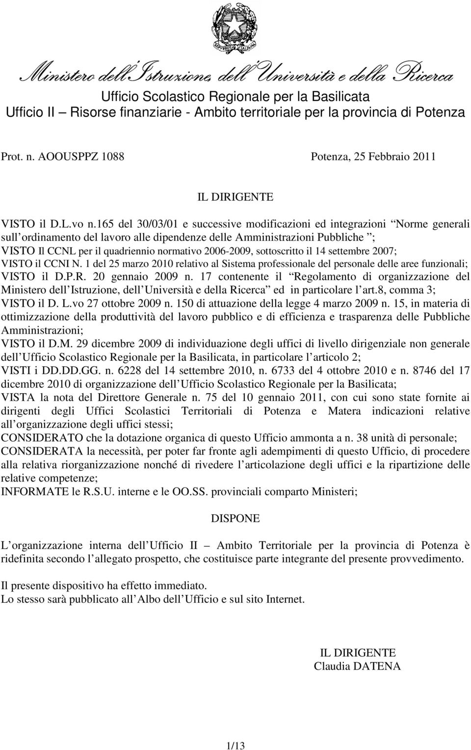 2006-2009, sottoscritto il 14 settembre 2007; VISTO il CCNI N. 1 del 25 marzo 2010 relativo al Sistema professionale del personale delle aree funzionali; VISTO il D.P.R. 20 gennaio 2009 n.