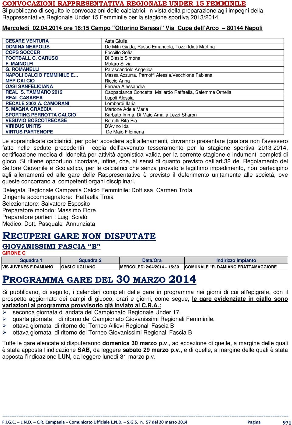 2014 ore 16:15 Campo Ottorino Barassi Via Cupa dell Arco 80144 Napoli CESARE VENTURA Asta Giulia DOMINA NEAPOLIS De Mitri Giada, Russo Emanuela, Tozzi Idioti Martina COPS SOCCER Foccillo Sofia