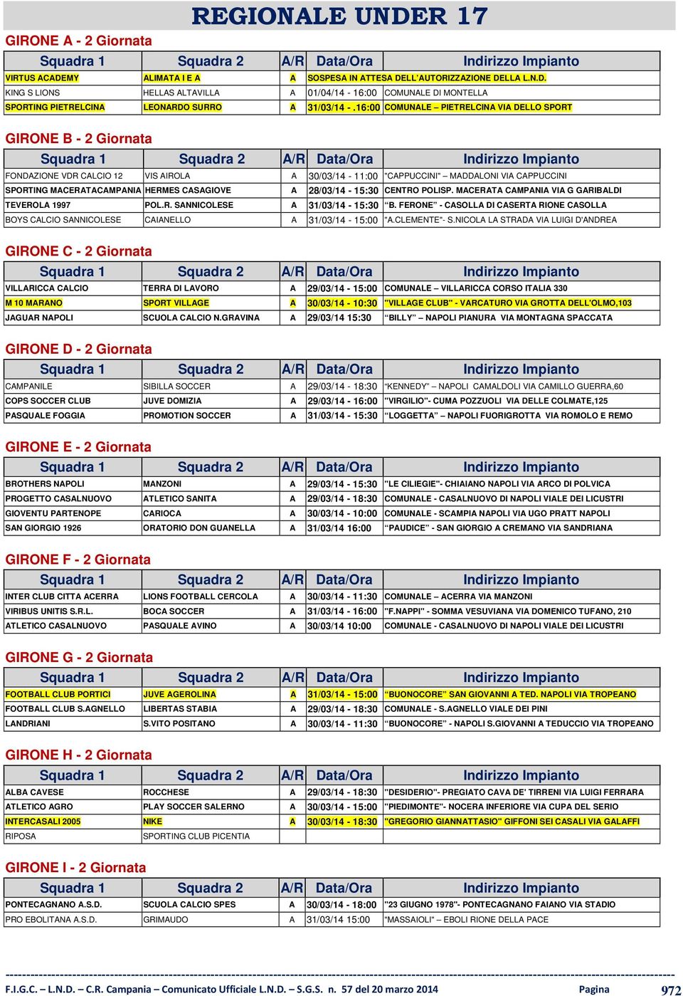 A 28/03/14-15:30 CENTRO POLISP. MACERATA CAMPANIA VIA G GARIBALDI TEVEROLA 1997 POL.R. SANNICOLESE A 31/03/14-15:30 B.