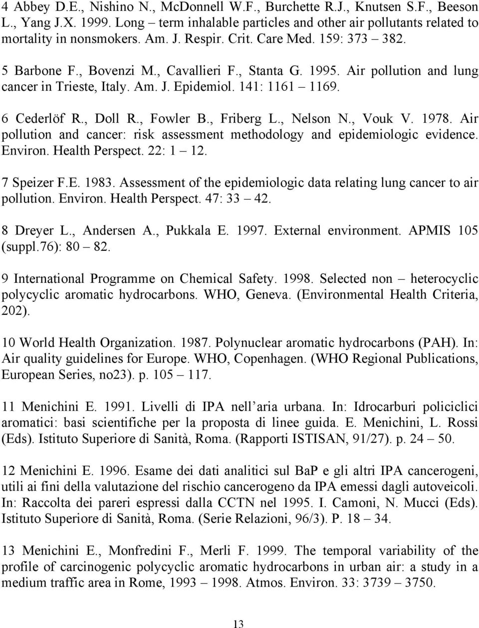 , Fowler B., Friberg L., Nelson N., Vouk V. 1978. Air pollution and cancer: risk assessment methodology and epidemiologic evidence. Environ. Health Perspect. 22: 1 12. 7 Speizer F.E. 1983.