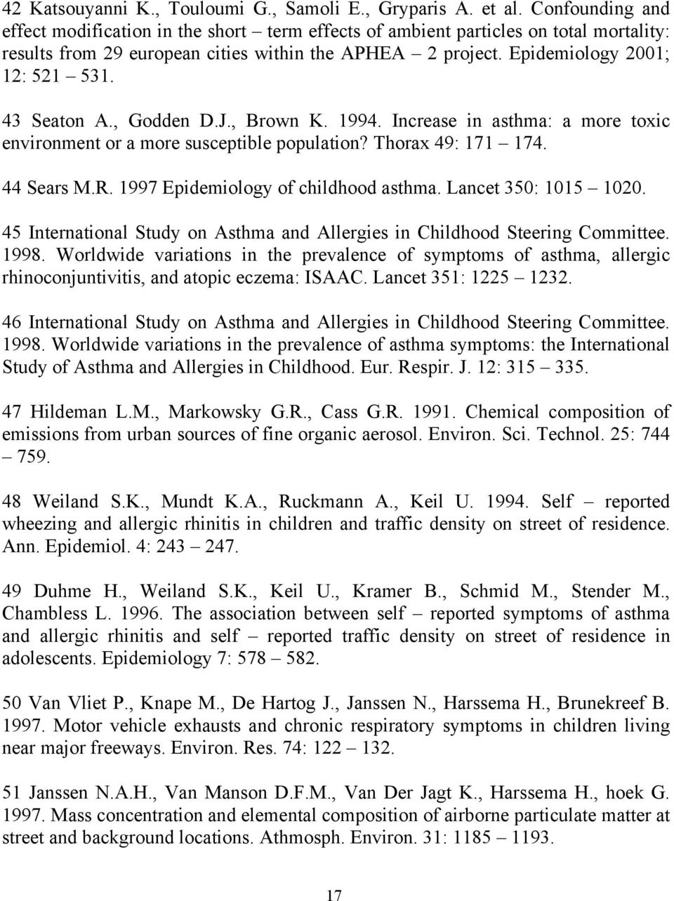 43 Seaton A., Godden D.J., Brown K. 1994. Increase in asthma: a more toxic environment or a more susceptible population? Thorax 49: 171 174. 44 Sears M.R. 1997 Epidemiology of childhood asthma.