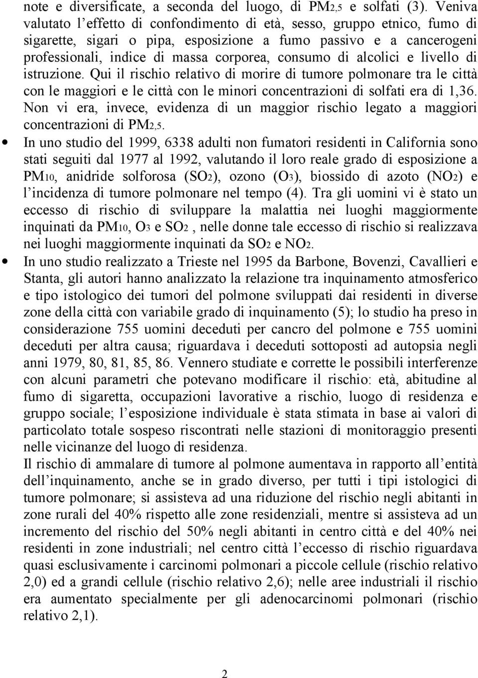 di alcolici e livello di istruzione. Qui il rischio relativo di morire di tumore polmonare tra le città con le maggiori e le città con le minori concentrazioni di solfati era di 1,36.