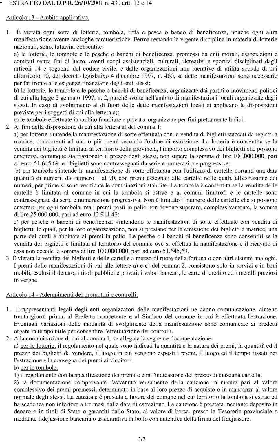 associazioni e comitati senza fini di lucro, aventi scopi assistenziali, culturali, ricreativi e sportivi disciplinati dagli articoli 14 e seguenti del codice civile, e dalle organizzazioni non