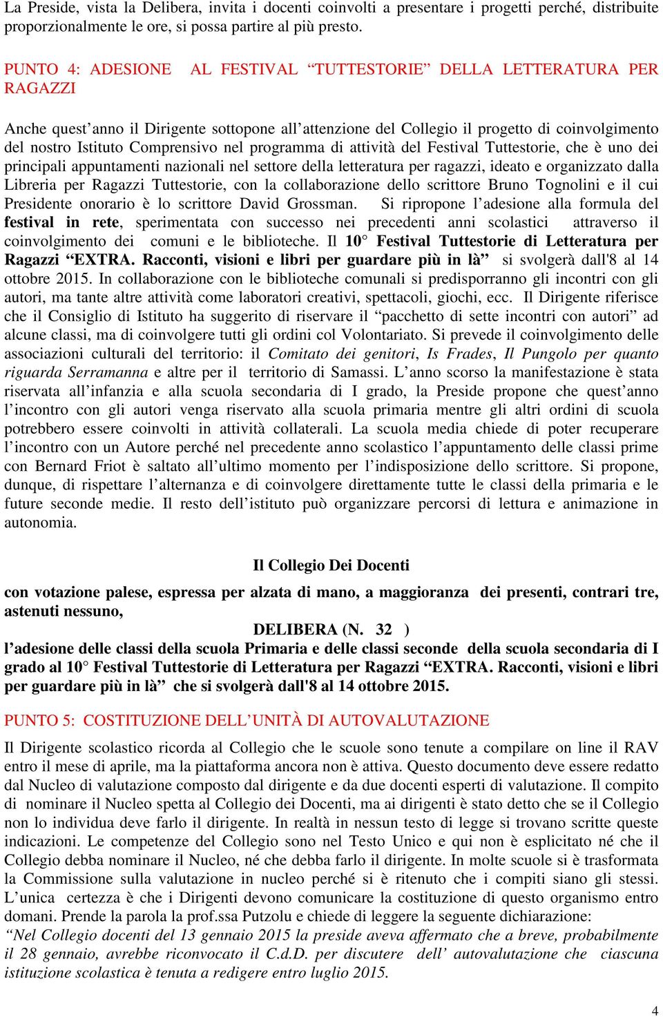 Comprensivo nel programma di attività del Festival Tuttestorie, che è uno dei principali appuntamenti nazionali nel settore della letteratura per ragazzi, ideato e organizzato dalla Libreria per