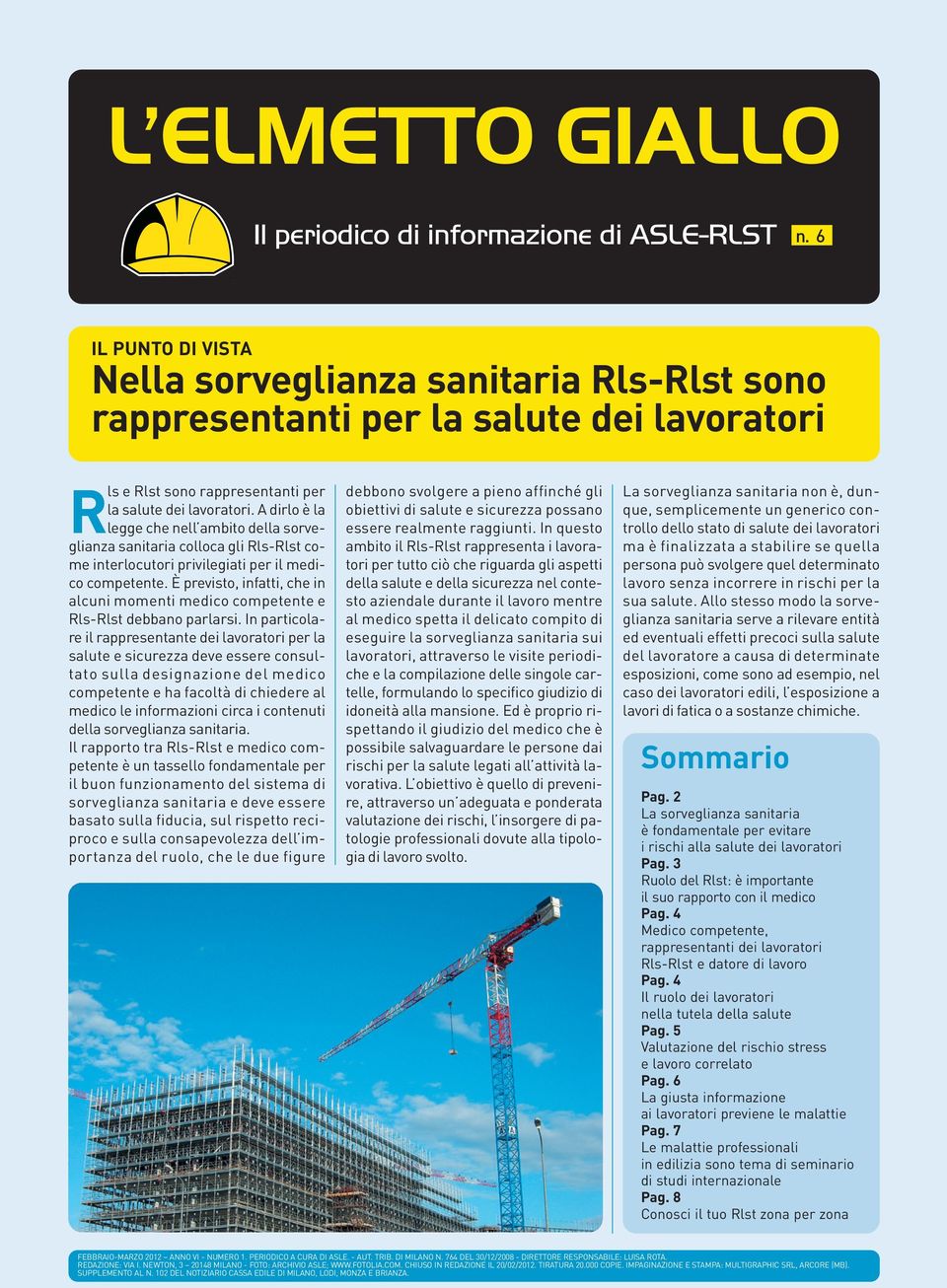 A dirlo è la legge che nell ambito della sorveglianza sanitaria colloca gli Rls-Rlst come interlocutori privilegiati per il medico competente.