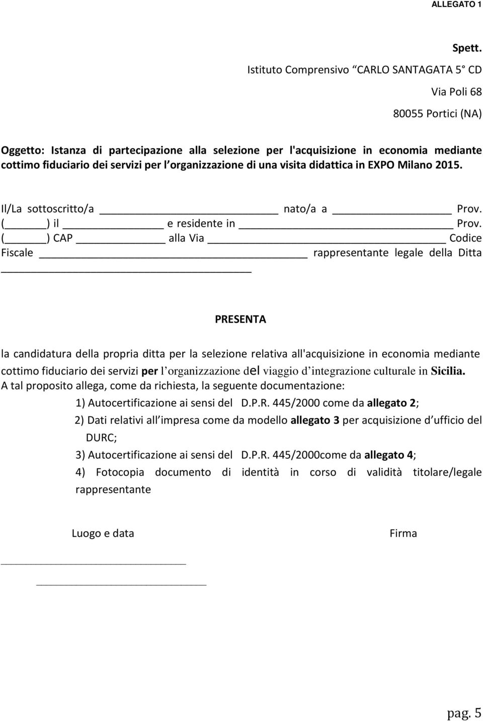 organizzazione di una visita didattica in EXPO Milano 2015. Il/La sottoscritto/a nato/a a Prov. ( ) il e residente in Prov.