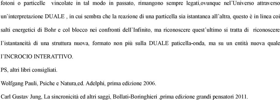 riconoscere l istantaneità di una struttura nuova, formato non più sulla DUALE paticella-onda, ma su un entità nuova quale l INCROCIO INTERATTIVO.