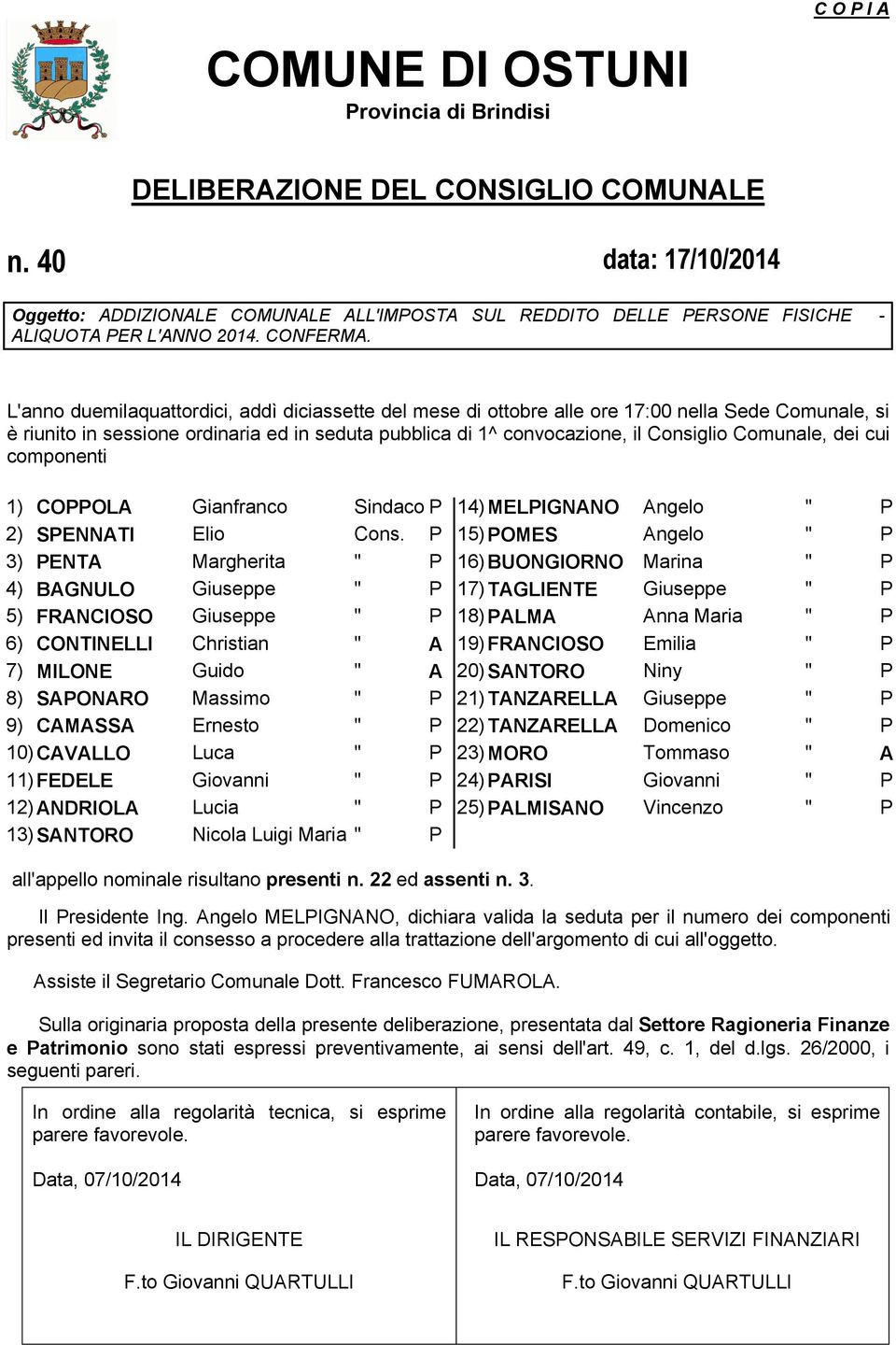 L'anno duemilaquattordici, addì diciassette del mese di ottobre alle ore 17:00 nella Sede Comunale, si è riunito in sessione ordinaria ed in seduta pubblica di 1^ convocazione, il Consiglio Comunale,