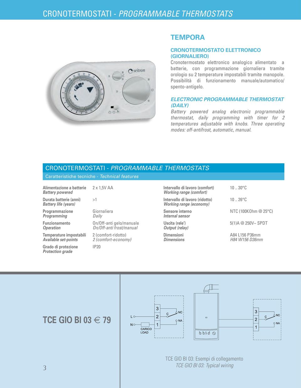 ELECTRONIC PROGRAMMABLE THERMOSTAT (DAILY) Battery powered analog electronic programmable thermostat, daily programming with timer for 2 temperatures adjustable with knobs.