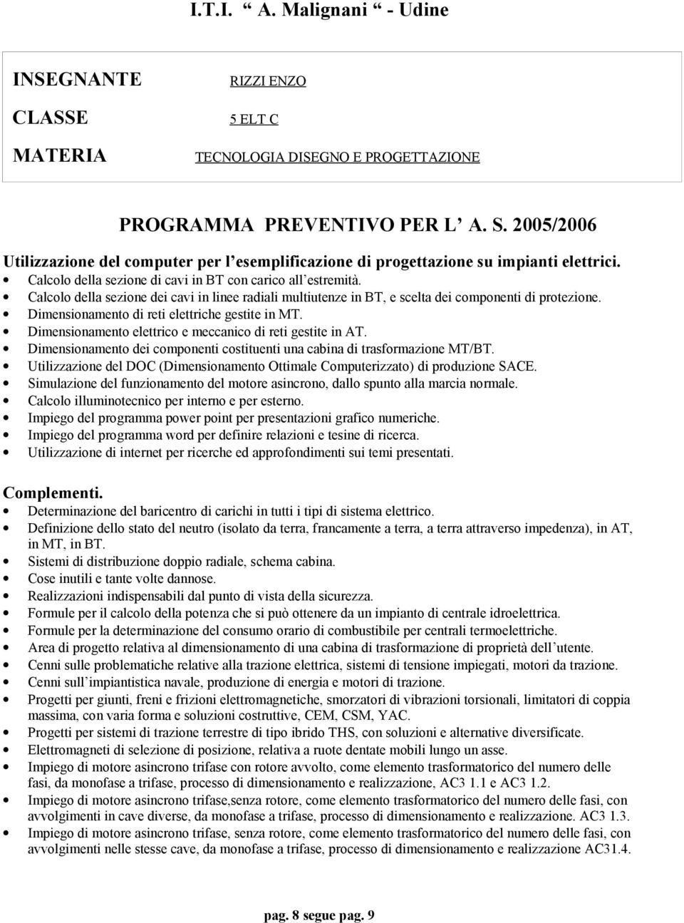 Dimensionamento elettrico e meccanico di reti gestite in AT. Dimensionamento dei componenti costituenti una cabina di trasformazione MT/BT.