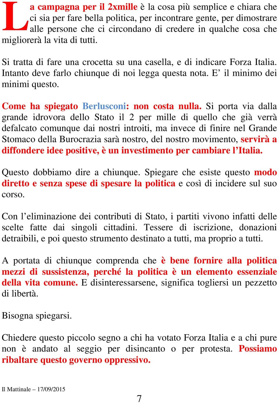 Come ha spiegato Berlusconi: non costa nulla.