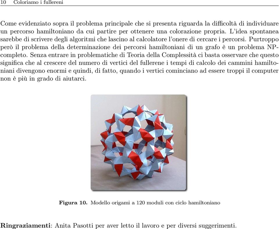 Purtroppo però il problema della determinazione dei percorsi hamiltoniani di un grafo è un problema NPcompleto.