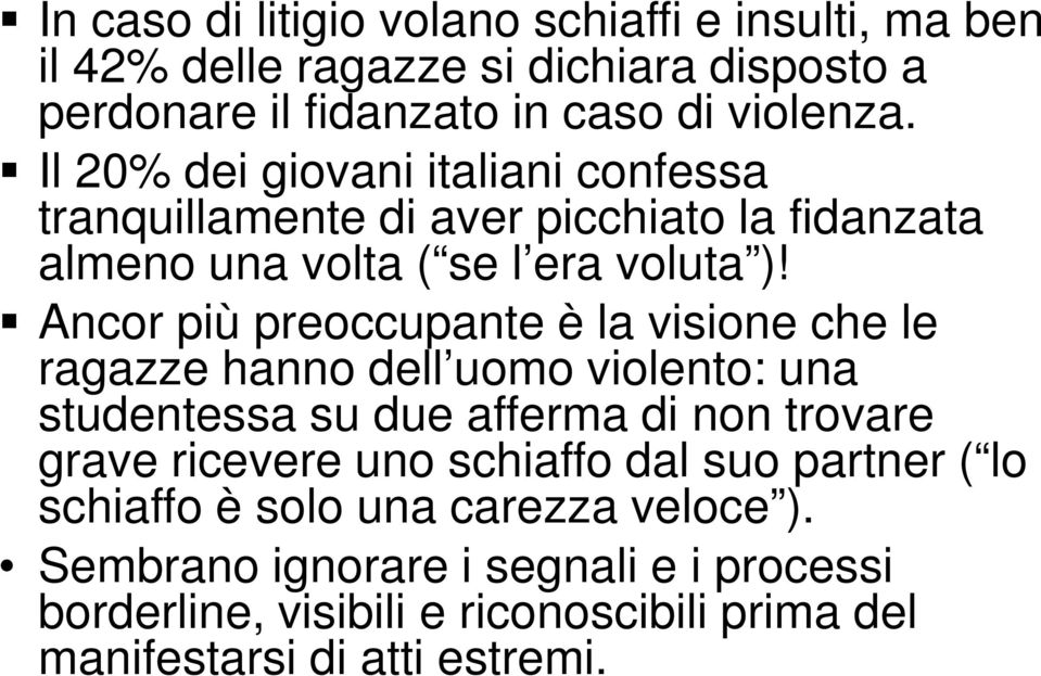 Ancor più preoccupante è la visione che le ragazze hanno dell uomo violento: una studentessa su due afferma di non trovare grave ricevere uno