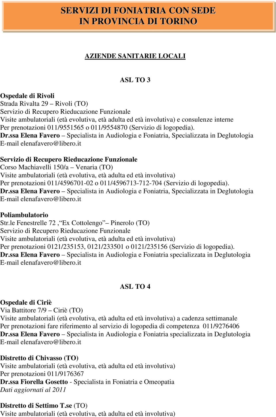 ssa Elena Favero Specialista in Audiologia e Foniatria, Specializzata in Deglutologia E-mail elenafavero@libero.