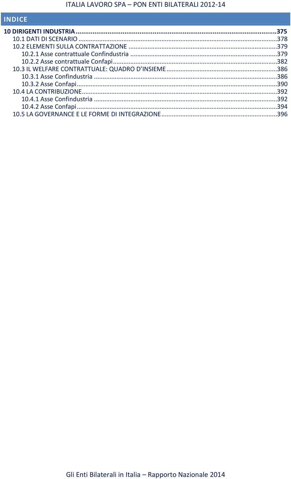 3 IL WELFARE CONTRATTUALE: QUADRO D INSIEME...386 10.3.1 Asse Confindustria...386 10.3.2 Asse Confapi...390 10.