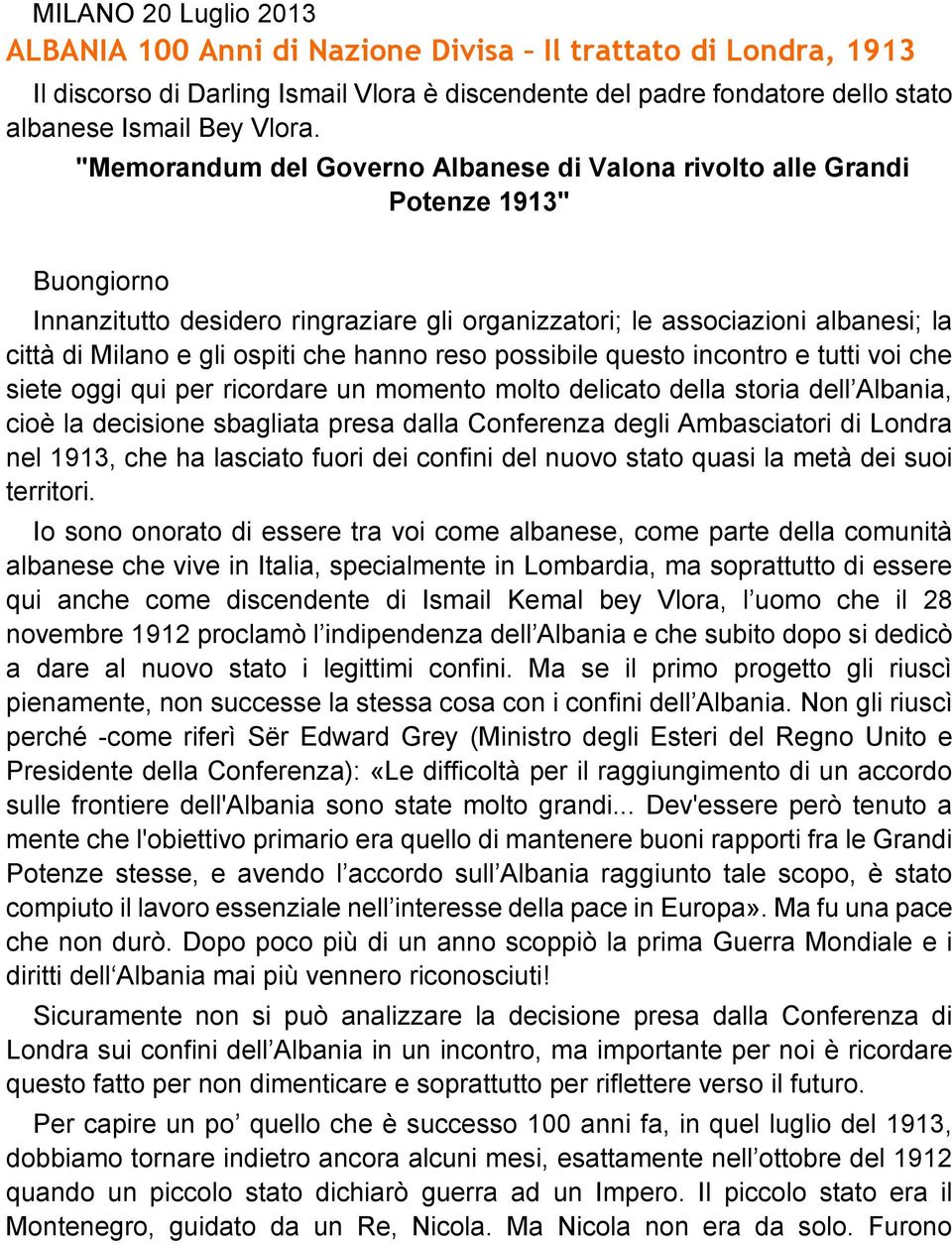 che hanno reso possibile questo incontro e tutti voi che siete oggi qui per ricordare un momento molto delicato della storia dell Albania, cioè la decisione sbagliata presa dalla Conferenza degli