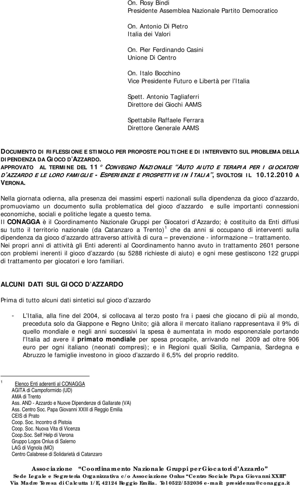 Antonio Tagliaferri Direttore dei Giochi AAMS Spettabile Raffaele Ferrara Direttore Generale AAMS DOCUMENTO DI RIFLESSIONE E STIMOLO PER PROPOSTE POLITICHE E DI INTERVENTO SUL PROBLEMA DELLA