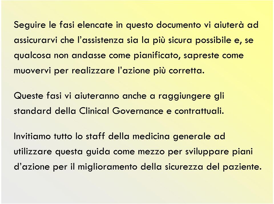 Queste fasi vi aiuteranno anche a raggiungere gli standard della Clinical Governance e contrattuali.